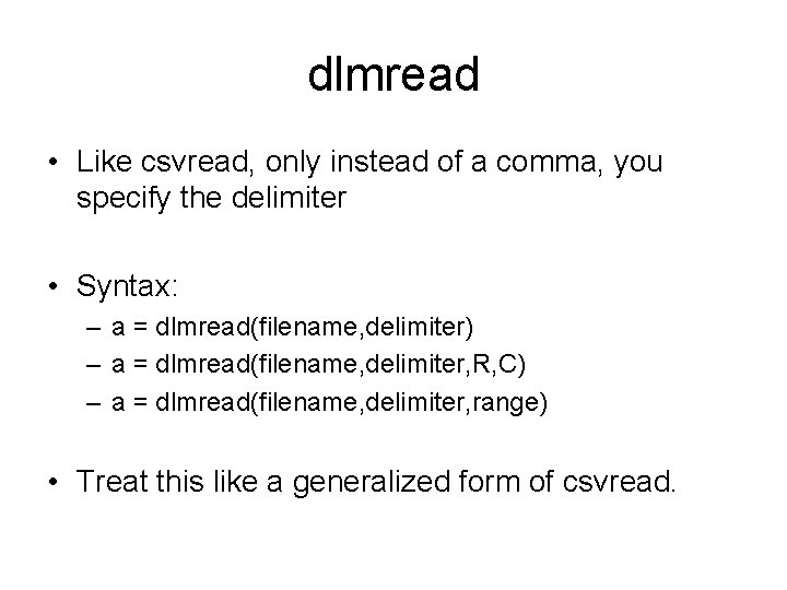 dlmread • Like csvread, only instead of a comma, you specify the delimiter •