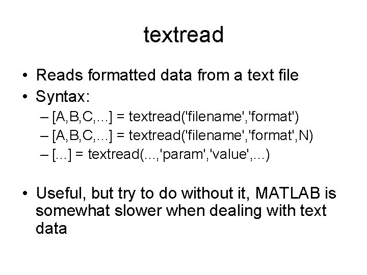 textread • Reads formatted data from a text file • Syntax: – [A, B,