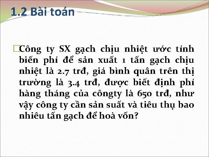 1. 2 Bài toán �Công ty SX gạch chịu nhiệt ước tính biến phí