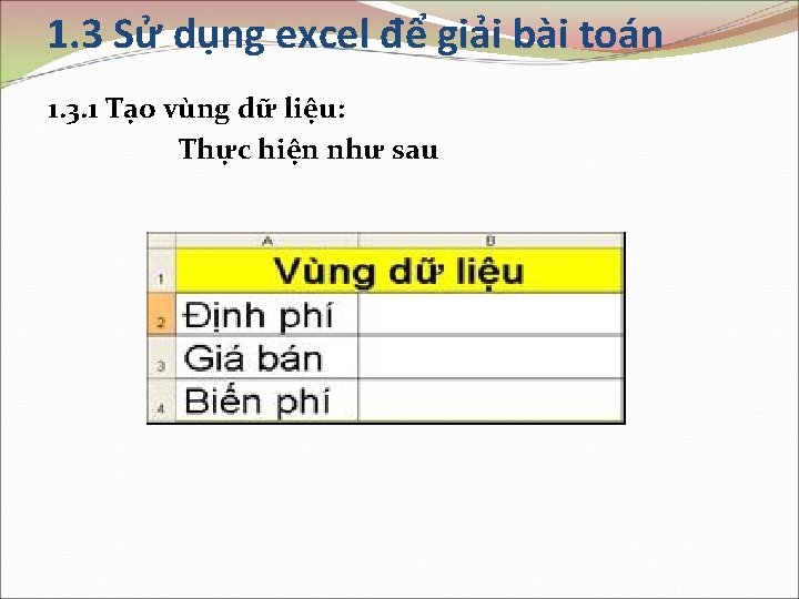 1. 3 Sử dụng excel để giải bài toán 1. 3. 1 Tạo vùng