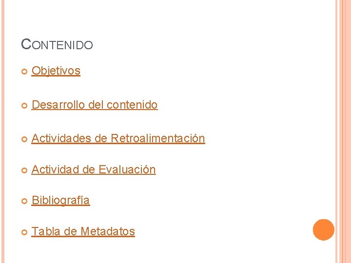 CONTENIDO Objetivos Desarrollo del contenido Actividades de Retroalimentación Actividad de Evaluación Bibliografía Tabla de