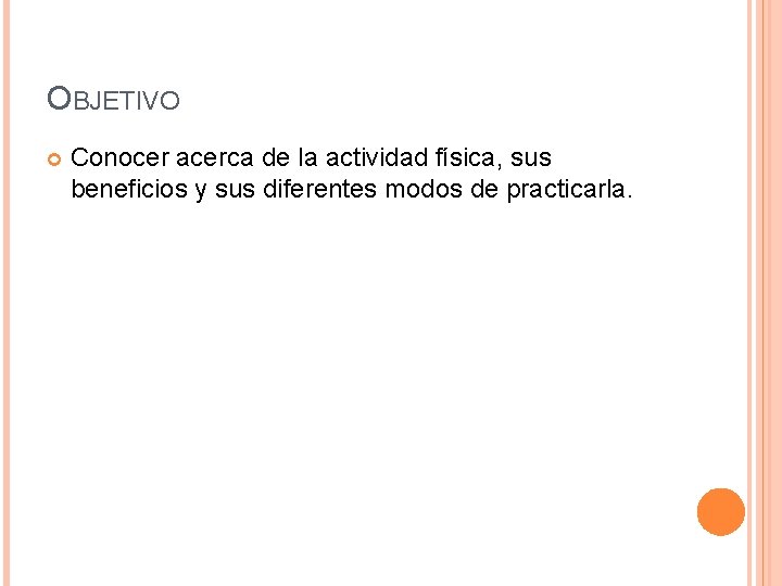 OBJETIVO Conocer acerca de la actividad física, sus beneficios y sus diferentes modos de