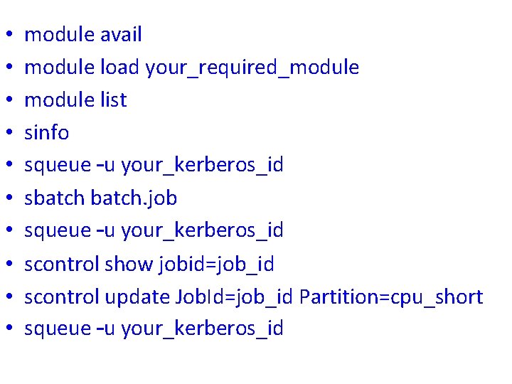  • • • module avail module load your_required_module list sinfo squeue –u your_kerberos_id
