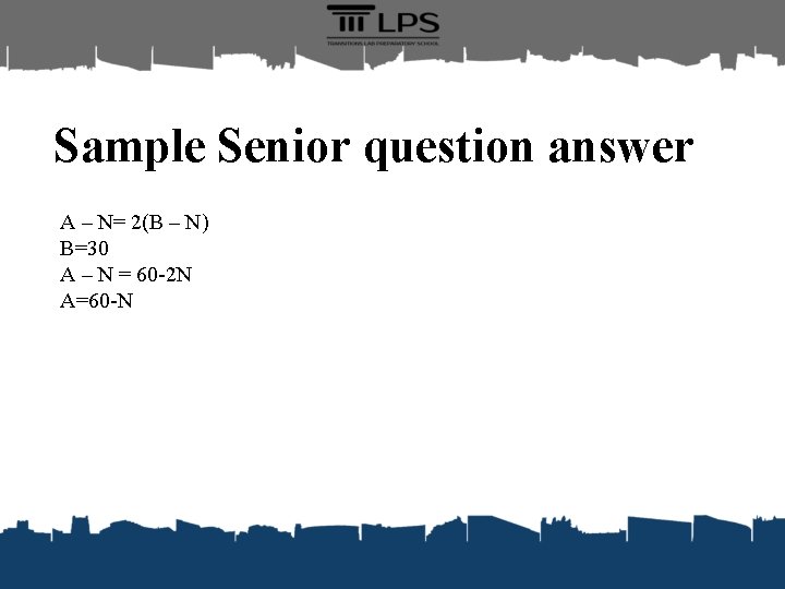 Sample Senior question answer A – N= 2(B – N) B=30 A – N