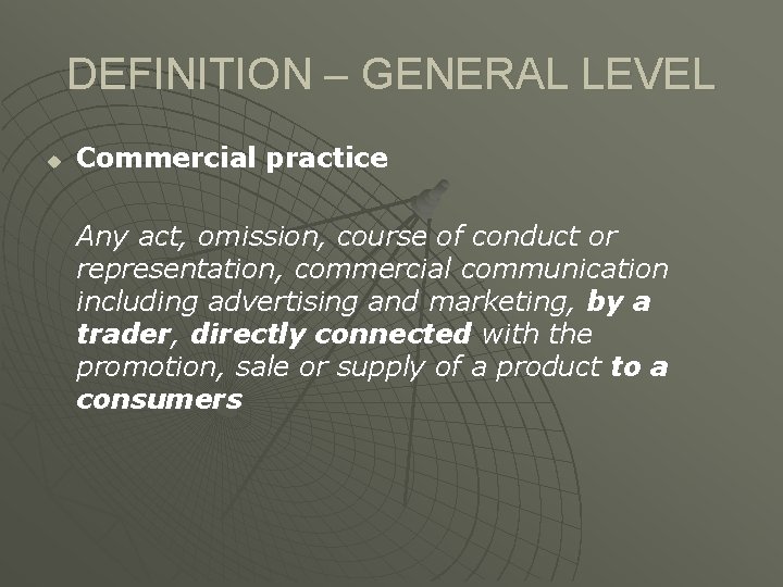 DEFINITION – GENERAL LEVEL u Commercial practice Any act, omission, course of conduct or