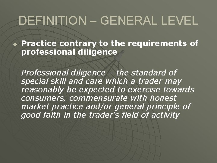 DEFINITION – GENERAL LEVEL u Practice contrary to the requirements of professional diligence Professional