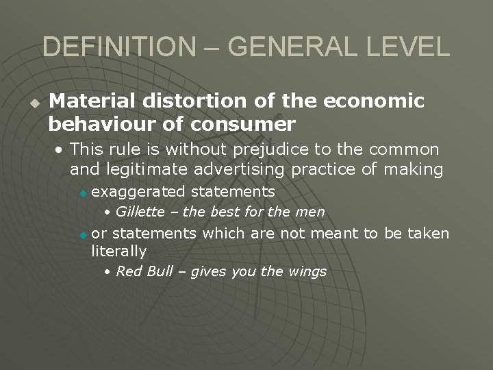 DEFINITION – GENERAL LEVEL u Material distortion of the economic behaviour of consumer •