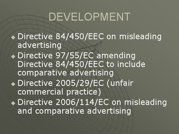 DEVELOPMENT Directive 84/450/EEC on misleading advertising u Directive 97/55/EC amending Directive 84/450/EEC to include