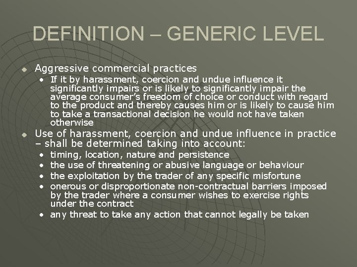 DEFINITION – GENERIC LEVEL u Aggressive commercial practices • If it by harassment, coercion