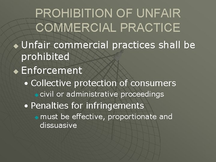 PROHIBITION OF UNFAIR COMMERCIAL PRACTICE Unfair commercial practices shall be prohibited u Enforcement u