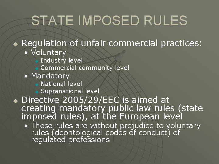 STATE IMPOSED RULES u Regulation of unfair commercial practices: • Voluntary Industry level u