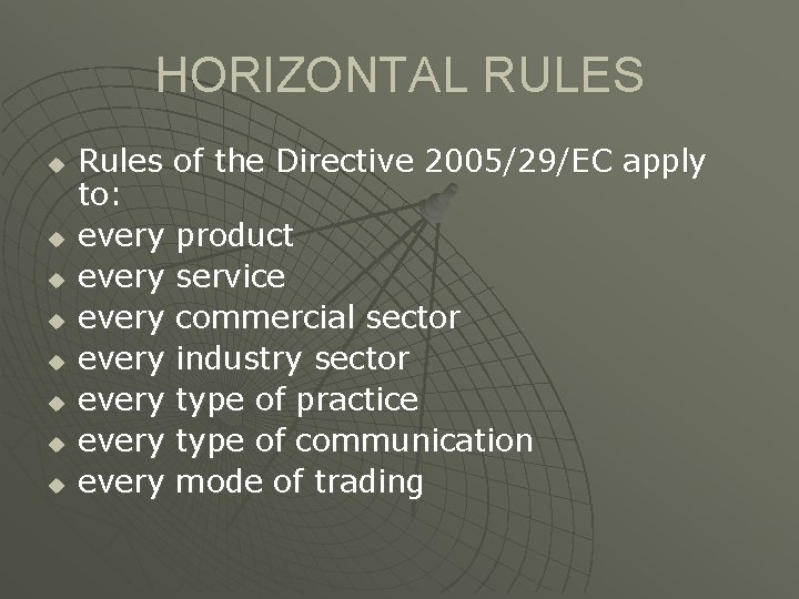 HORIZONTAL RULES u u u u Rules of the Directive 2005/29/EC apply to: every