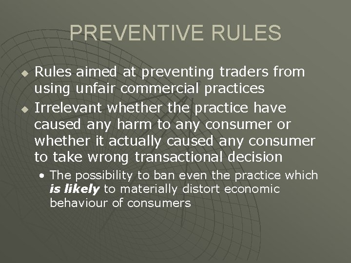 PREVENTIVE RULES u u Rules aimed at preventing traders from using unfair commercial practices