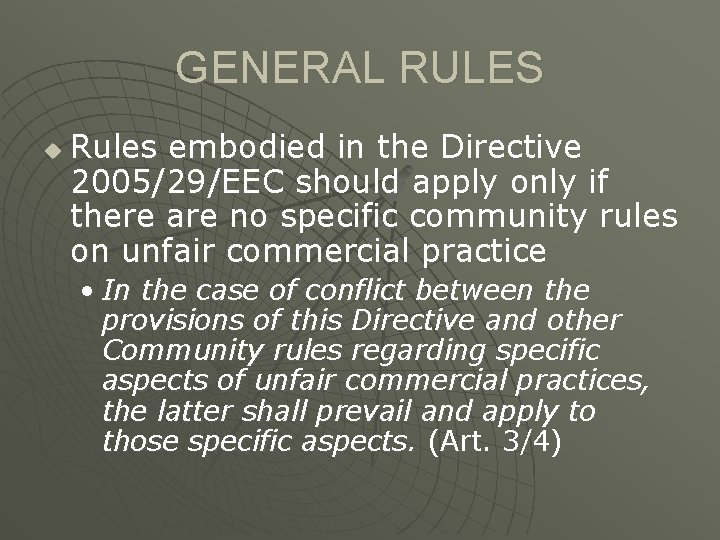 GENERAL RULES u Rules embodied in the Directive 2005/29/EEC should apply only if there