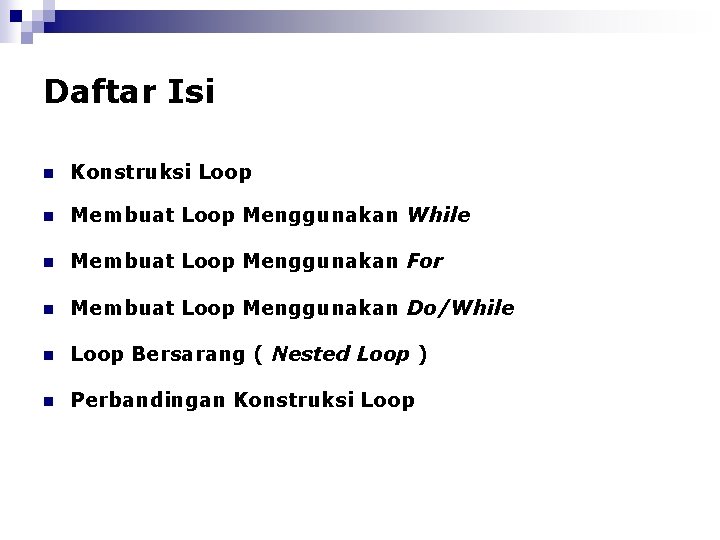 Daftar Isi n Konstruksi Loop n Membuat Loop Menggunakan While n Membuat Loop Menggunakan