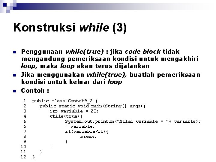 Konstruksi while (3) n n n Penggunaan while(true) : jika code block tidak mengandung