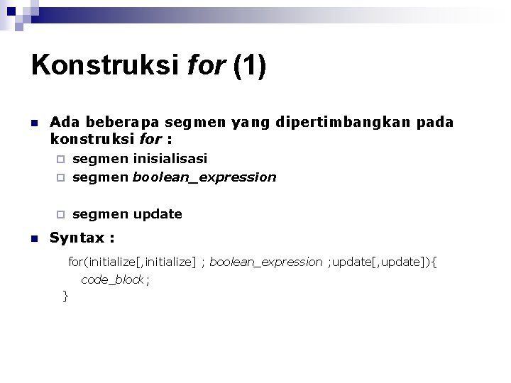 Konstruksi for (1) n Ada beberapa segmen yang dipertimbangkan pada konstruksi for : segmen