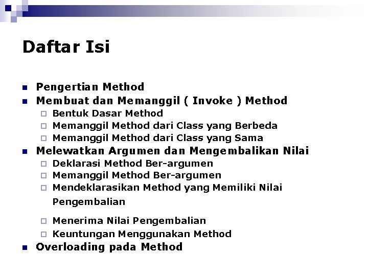 Daftar Isi n n Pengertian Method Membuat dan Memanggil ( Invoke ) Method Bentuk