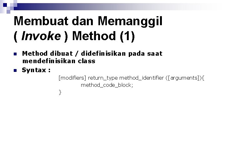 Membuat dan Memanggil ( Invoke ) Method (1) n n Method dibuat / didefinisikan