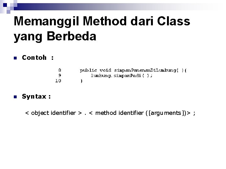 Memanggil Method dari Class yang Berbeda n Contoh : n Syntax : < object