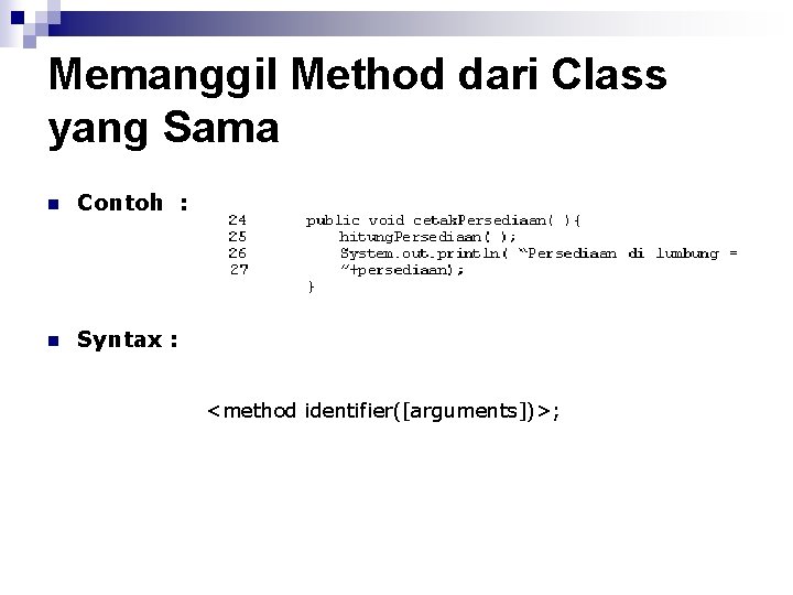 Memanggil Method dari Class yang Sama n Contoh : n Syntax : <method identifier([arguments])>;
