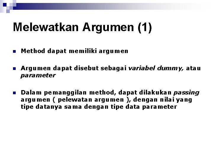 Melewatkan Argumen (1) n Method dapat memiliki argumen n Argumen dapat disebut sebagai variabel