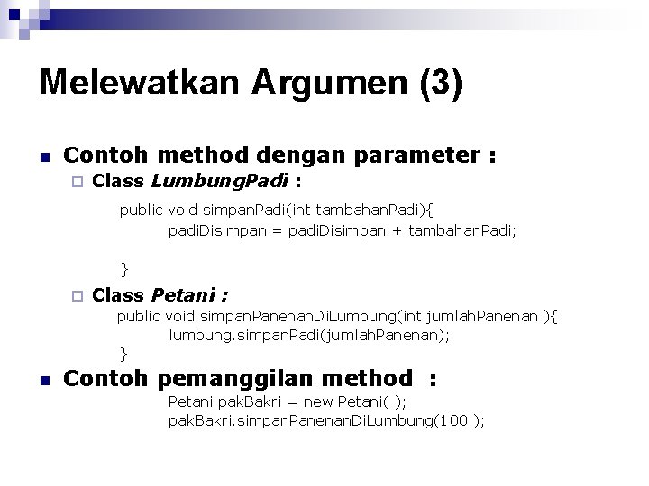 Melewatkan Argumen (3) n Contoh method dengan parameter : ¨ Class Lumbung. Padi :