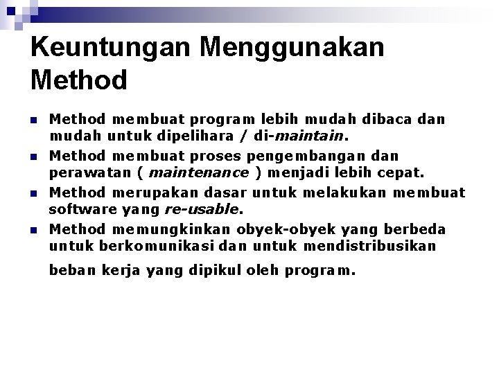 Keuntungan Menggunakan Method n n Method membuat program lebih mudah dibaca dan mudah untuk