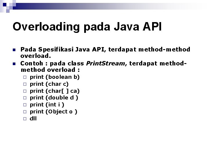 Overloading pada Java API n n Pada Spesifikasi Java API, terdapat method-method overload. Contoh