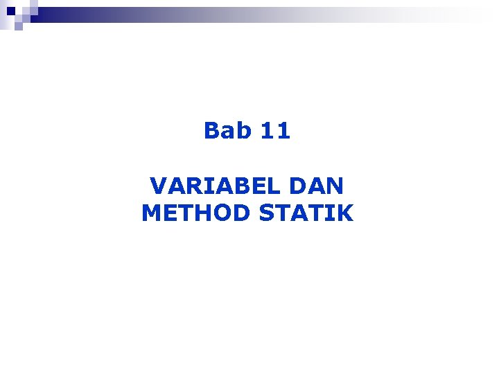 Bab 11 VARIABEL DAN METHOD STATIK 