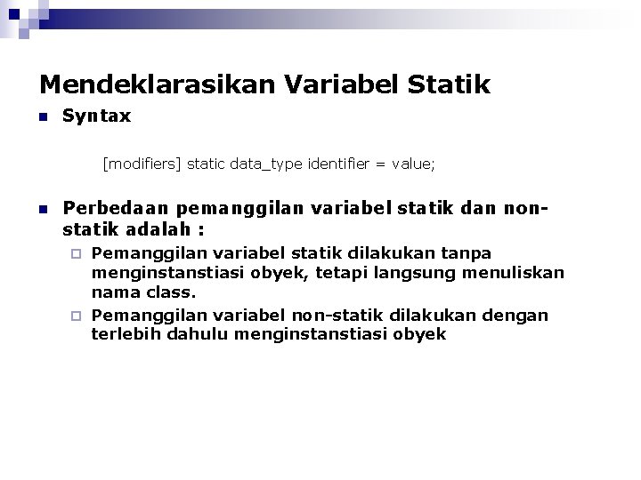 Mendeklarasikan Variabel Statik n Syntax [modifiers] static data_type identifier = value; n Perbedaan pemanggilan