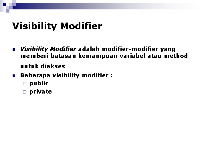 Visibility Modifier n Visibility Modifier adalah modifier-modifier yang memberi batasan kemampuan variabel atau method