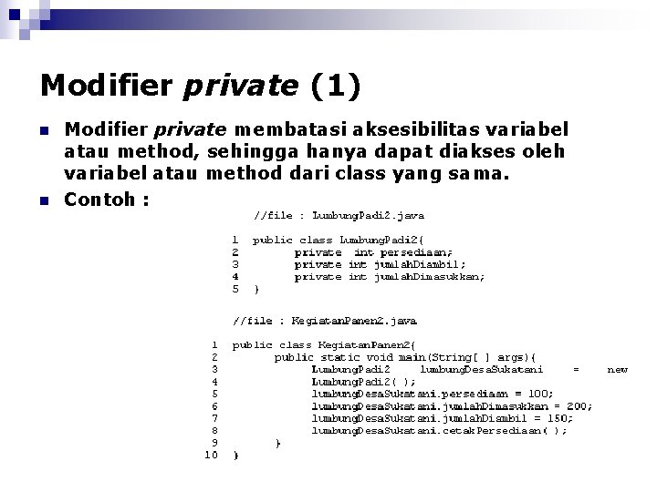 Modifier private (1) n n Modifier private membatasi aksesibilitas variabel atau method, sehingga hanya