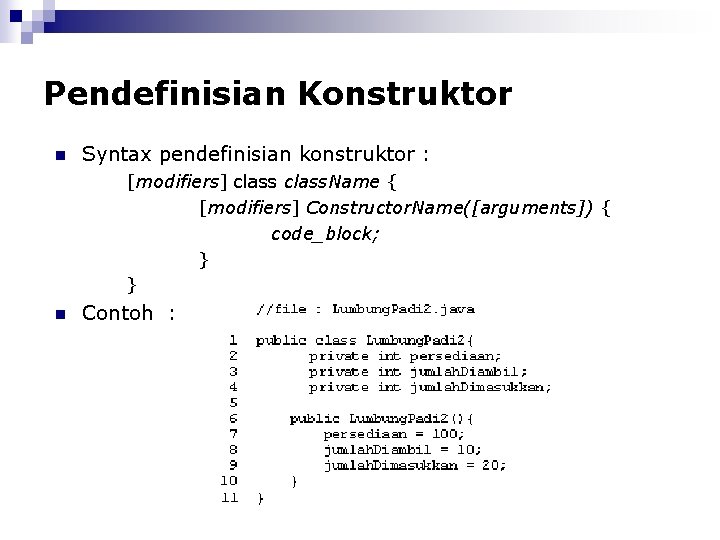 Pendefinisian Konstruktor n Syntax pendefinisian konstruktor : [modifiers] class. Name { [modifiers] Constructor. Name([arguments])