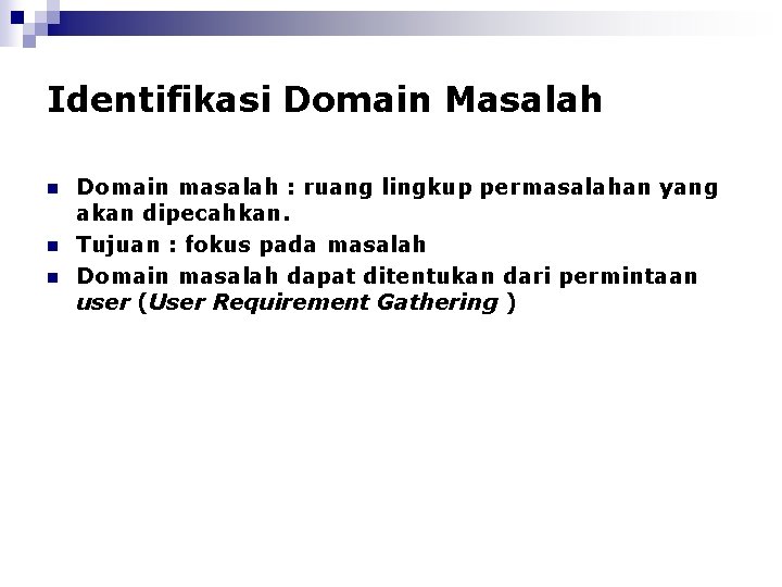 Identifikasi Domain Masalah n n n Domain masalah : ruang lingkup permasalahan yang akan