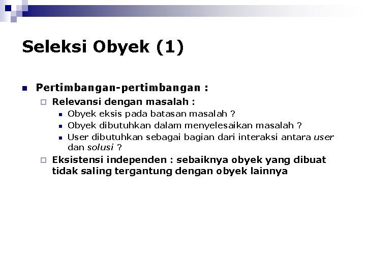 Seleksi Obyek (1) n Pertimbangan-pertimbangan : ¨ Relevansi dengan masalah : n n n