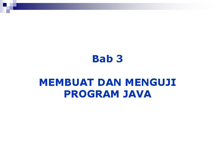 Bab 3 MEMBUAT DAN MENGUJI PROGRAM JAVA 