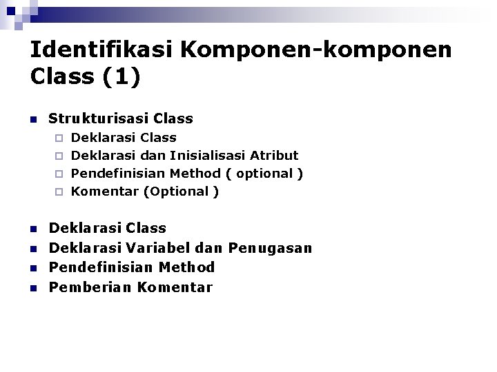 Identifikasi Komponen-komponen Class (1) n Strukturisasi Class Deklarasi Class ¨ Deklarasi dan Inisialisasi Atribut