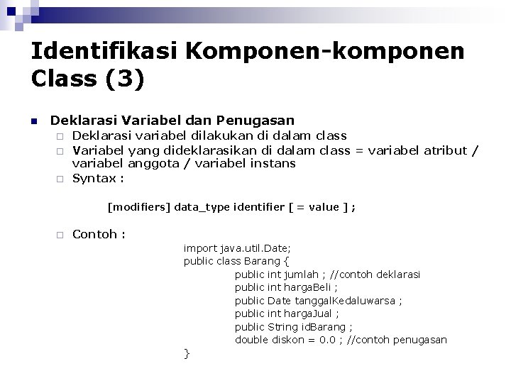 Identifikasi Komponen-komponen Class (3) n Deklarasi Variabel dan Penugasan Deklarasi variabel dilakukan di dalam