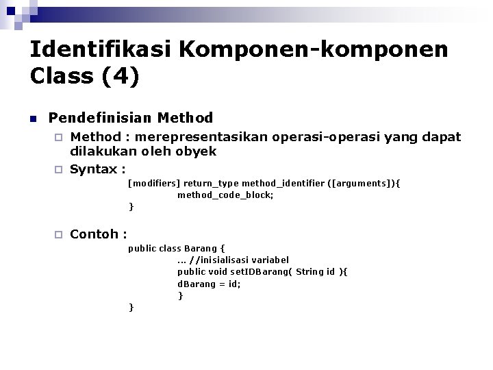 Identifikasi Komponen-komponen Class (4) n Pendefinisian Method : merepresentasikan operasi-operasi yang dapat dilakukan oleh