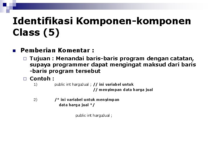 Identifikasi Komponen-komponen Class (5) n Pemberian Komentar : Tujuan : Menandai baris-baris program dengan
