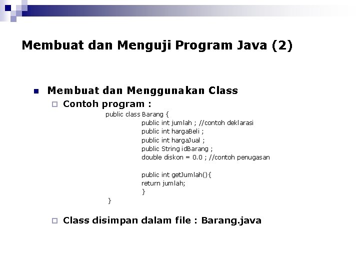 Membuat dan Menguji Program Java (2) n Membuat dan Menggunakan Class ¨ Contoh program