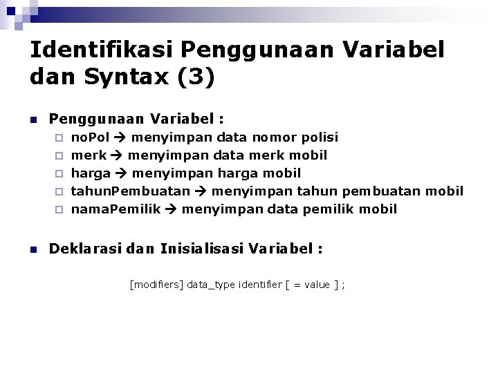Identifikasi Penggunaan Variabel dan Syntax (3) n Penggunaan Variabel : ¨ ¨ ¨ n