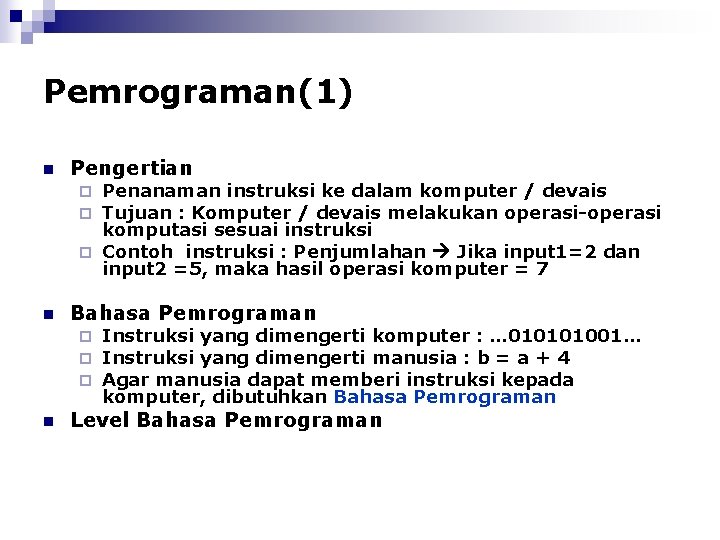 Pemrograman(1) n Pengertian Penanaman instruksi ke dalam komputer / devais Tujuan : Komputer /