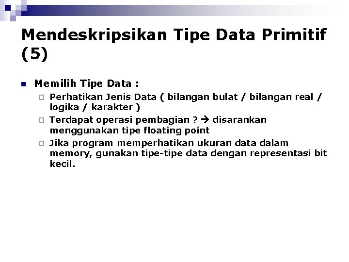 Mendeskripsikan Tipe Data Primitif (5) n Memilih Tipe Data : Perhatikan Jenis Data (