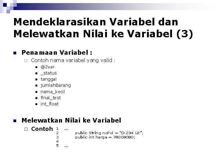 Mendeklarasikan Variabel dan Melewatkan Nilai ke Variabel (3) n Penamaan Variabel : ¨ Contoh