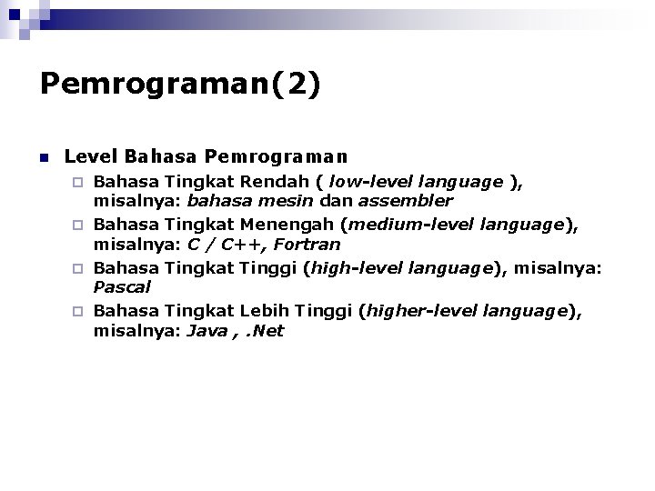 Pemrograman(2) n Level Bahasa Pemrograman Bahasa Tingkat Rendah ( low-level language ), misalnya: bahasa