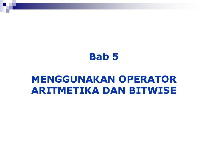 Bab 5 MENGGUNAKAN OPERATOR ARITMETIKA DAN BITWISE 