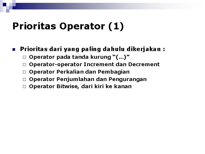 Prioritas Operator (1) n Prioritas dari yang paling dahulu dikerjakan : ¨ ¨ ¨