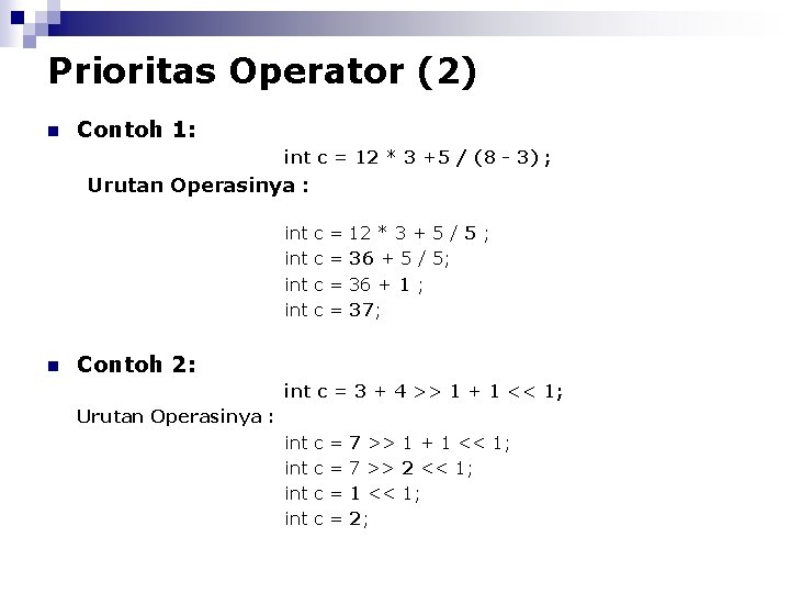 Prioritas Operator (2) n Contoh 1: int c = 12 * 3 +5 /